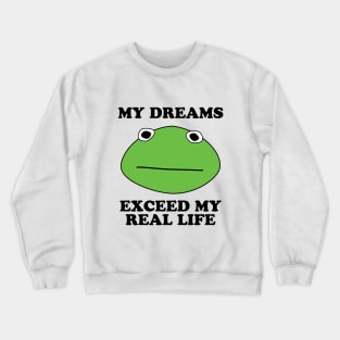 Kormit- My Dreams Exceed My Real Life Crewneck Sweatshirt